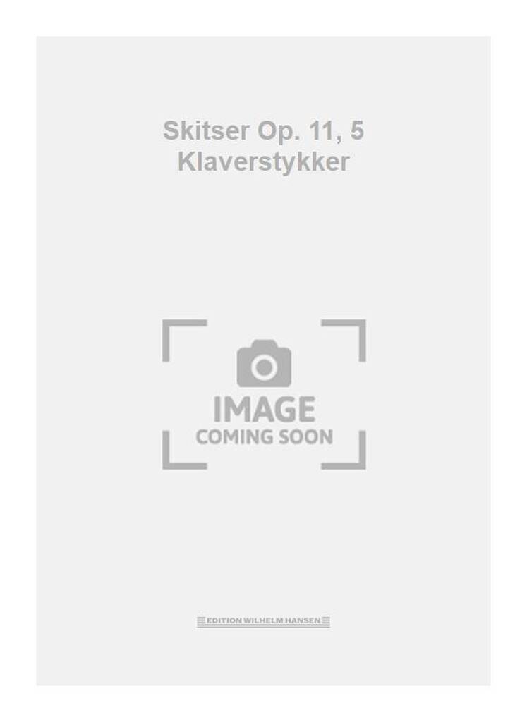 Skitser Op. 11, 5 Klaverstykker